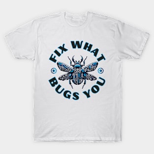 Fix What Bugs You T-Shirt